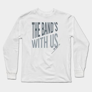 The Band's With Us Long Sleeve T-Shirt